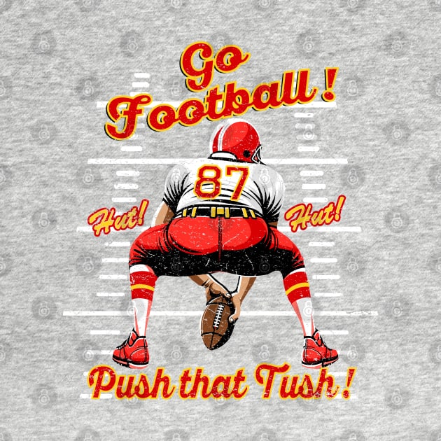 FUNNY FOOTBALL #87 PUSH THAT TUSH GO FOOTBALL NON FOOTBALL FAN by TeeCreations